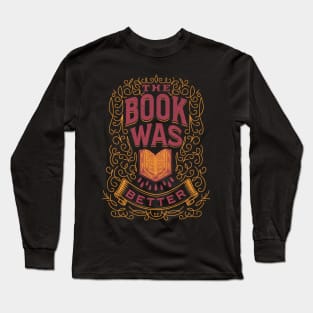 The book was better Long Sleeve T-Shirt